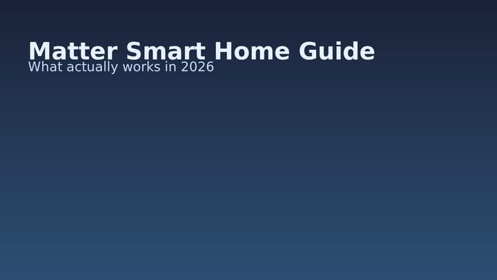 Matter Smart Home in 2026: A Practical Buyer's Guide That Avoids Compatibility Headaches
